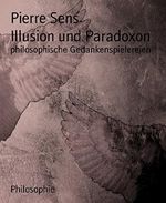 Illusion und Paradoxon: philosophische Gedankenspielereien Cover des Buches Illusion und Paradoxon: philosophische Gedankenspielereien (ISBN: 9783739643045)