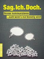 Sag. Ich. Doch. Besser kommunizieren - auch wenn's man brenzlig wird! Cover des Buches Sag. Ich. Doch. Besser kommunizieren - auch wenn's man brenzlig wird! (ISBN: 9783739647067)