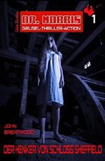 Dr. Morris Grusel Thriller #1: Der Henker von Schloss Sheffield: Horror-Roman Cover des Buches Dr. Morris Grusel Thriller #1: Der Henker von Schloss Sheffield: Horror-Roman (ISBN: 9783739649665)