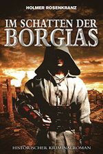 Im Schatten der Borgias - Ein mysteriöser Mordfall aus der Zeit der Renaissance Cover des Buches Im Schatten der Borgias - Ein mysteriöser Mordfall aus der Zeit der Renaissance (ISBN: 9783739649917)