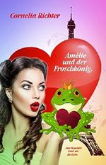 Amélie und der Froschkönig.: Eine Komödie rund um die Liebe Cover des Buches Amélie und der Froschkönig.: Eine Komödie rund um die Liebe (ISBN: 9783739659824)