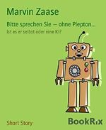 Bitte sprechen Sie - ohne Piepton...: Ist es er selbst oder eine KI? Cover des Buches Bitte sprechen Sie - ohne Piepton...: Ist es er selbst oder eine KI? (ISBN: 9783739662602)