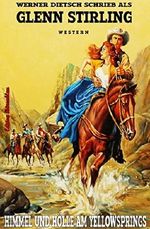 Himmel und Hölle am Yellowsprings: Der berühmte Western-Zweiteiler in einem Buch: Die Pferderanch / Jagd auf Banditen Cover des Buches Himmel und Hölle am Yellowsprings: Der berühmte Western-Zweiteiler in einem Buch: Die Pferderanch / Jagd auf Banditen (ISBN: 9783739670607)