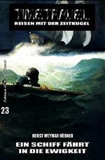 Timetravel #23: Ein Schiff fährt in die Ewigkeit Cover des Buches Timetravel #23: Ein Schiff fährt in die Ewigkeit (ISBN: 9783739681184)