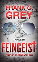 FEINGEIST: münchenMAFIAmord - Thriller Cover des Buches FEINGEIST: münchenMAFIAmord - Thriller (ISBN: 9783739684345)