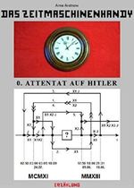 Das Zeitmaschinenhandy: Nulltes Attentat auf Hitler Cover des Buches Das Zeitmaschinenhandy: Nulltes Attentat auf Hitler (ISBN: 9783739695631)