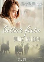 Bitter Fate: Zurück ins Leben Cover des Buches Bitter Fate: Zurück ins Leben (ISBN: 9783739696416)