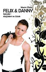 Felix & Danny: Episode 1 - Ab(i)fahrt ins Glück Cover des Buches Felix & Danny: Episode 1 - Ab(i)fahrt ins Glück (ISBN: 9783739696843)
