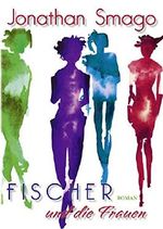 Fischer und die Frauen: Die Passage Cover des Buches Fischer und die Frauen: Die Passage (ISBN: 9783740700720)