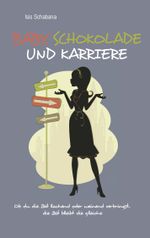 Baby, Schokolade und Karriere Cover des Buches Baby, Schokolade und Karriere (ISBN: 9783740708283)
