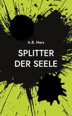 Splitter der Seele Cover des Buches Splitter der Seele (ISBN: 9783740714710)