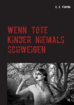 Wenn tote Kinder niemals schweigen Cover des Buches Wenn tote Kinder niemals schweigen (ISBN: 9783740726355)