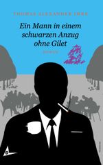 Ein Mann in einem schwarzen Anzug ohne Gilet Cover des Buches Ein Mann in einem schwarzen Anzug ohne Gilet (ISBN: 9783740727765)