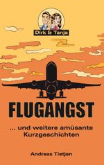 Flugangst ... und weitere amüsante Kurzgeschichten Cover des Buches Flugangst ... und weitere amüsante Kurzgeschichten (ISBN: 9783740728366)