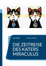 Die Zeitreise des Katers Miraculus Cover des Buches Die Zeitreise des Katers Miraculus (ISBN: 9783740730109)