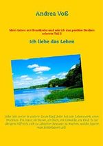 Mein Leben mit Brustkrebs und wie ich das positive Denken erlernte Teil 2: Ich liebe das Leben (Mein Leben mit Brustkrebs und wie ich das positive Denken erlernte.) Cover des Buches Mein Leben mit Brustkrebs und wie ich das positive Denken erlernte Teil 2: Ich liebe das Leben (Mein Leben mit Brustkrebs und wie ich das positive Denken erlernte.) (ISBN: 9783740755928)