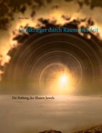 Lichtkrieger durch Raum und Zeit Cover des Buches Lichtkrieger durch Raum und Zeit (ISBN: 9783740765088)