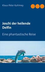 Joschi der heilende Delfin Cover des Buches Joschi der heilende Delfin (ISBN: 9783740766733)