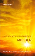Auf dem Weg zu einem neuen Morgen Cover des Buches Auf dem Weg zu einem neuen Morgen (ISBN: 9783740768058)