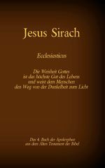 Das Buch Jesus Sirach, Ecclesiasticus, das 4. Buch der Apokryphen aus der Bibel: Die Weisheit Gottes ist das höchste Gut des Lebens und weist dem Menschen den Weg von der Dunkelheit zum Licht Cover des Buches Das Buch Jesus Sirach, Ecclesiasticus, das 4. Buch der Apokryphen aus der Bibel: Die Weisheit Gottes ist das höchste Gut des Lebens und weist dem Menschen den Weg von der Dunkelheit zum Licht (ISBN: 9783740769659)