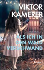 Als ich in den Wald verschwand Cover des Buches Als ich in den Wald verschwand (ISBN: 9783740772086)