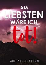 Am liebsten wäre ich tot Cover des Buches Am liebsten wäre ich tot (ISBN: 9783740781606)