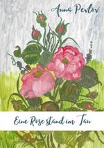 Eine Rose stand im Tau Cover des Buches Eine Rose stand im Tau (ISBN: 9783740782658)