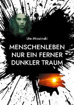 Menschenleben: Nur ein ferner dunkler Traum Cover des Buches Menschenleben: Nur ein ferner dunkler Traum (ISBN: 9783740785185)