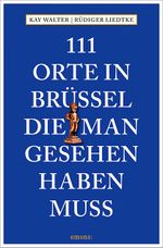 111 Orte in Brüssel, die man gesehen haben muss Cover des Buches 111 Orte in Brüssel, die man gesehen haben muss (ISBN: 9783740801281)