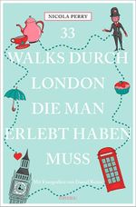 33 Walks durch London, die man erlebt haben muss Cover des Buches 33 Walks durch London, die man erlebt haben muss (ISBN: 9783740801366)