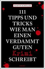 111 Tipps und Tricks, wie man einen verdammt guten Krimi schreibt Cover des Buches 111 Tipps und Tricks, wie man einen verdammt guten Krimi schreibt (ISBN: 9783740804602)