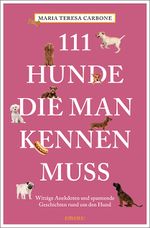 111 Hunde, die man kennen muss Cover des Buches 111 Hunde, die man kennen muss (ISBN: 9783740804770)