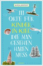 111 Orte für Kinder in Kiel, die man gesehen haben muss Cover des Buches 111 Orte für Kinder in Kiel, die man gesehen haben muss (ISBN: 9783740806415)