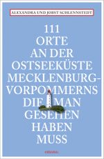 111 Orte an der Ostseeküste Mecklenburg-Vorpommerns, die man gesehen haben muss Cover des Buches 111 Orte an der Ostseeküste Mecklenburg-Vorpommerns, die man gesehen haben muss (ISBN: 9783740807429)