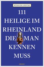 111 Heilige im Rheinland, die man kennen muss Cover des Buches 111 Heilige im Rheinland, die man kennen muss (ISBN: 9783740808860)