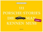 111 Porsche-Stories, die man kennen muss, Band 2 Cover des Buches 111 Porsche-Stories, die man kennen muss, Band 2 (ISBN: 9783740809386)