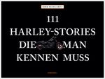 111 Harley-Stories, die man kennen muss Cover des Buches 111 Harley-Stories, die man kennen muss (ISBN: 9783740809393)