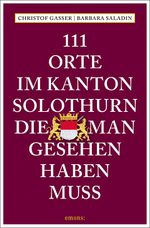 111 Orte im Kanton Solothurn, die man gesehen haben muss Cover des Buches 111 Orte im Kanton Solothurn, die man gesehen haben muss (ISBN: 9783740809751)