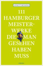 111 Hamburger Meisterwerke, die man gesehen haben muss: Reiseführer Cover des Buches 111 Hamburger Meisterwerke, die man gesehen haben muss: Reiseführer (ISBN: 9783740809874)