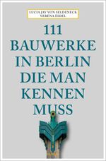 111 Bauwerke in Berlin, die man kennen muss Cover des Buches 111 Bauwerke in Berlin, die man kennen muss (ISBN: 9783740809959)