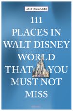 111 Places in Walt Disney World That You Must Not Miss Cover des Buches 111 Places in Walt Disney World That You Must Not Miss (ISBN: 9783740810450)
