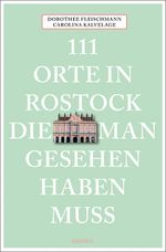 111 Orte in Rostock, die man gesehen haben muss Cover des Buches 111 Orte in Rostock, die man gesehen haben muss (ISBN: 9783740810764)