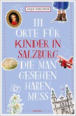 111 Orte für Kinder in Salzburg, die man gesehen haben muss Cover des Buches 111 Orte für Kinder in Salzburg, die man gesehen haben muss (ISBN: 9783740810801)