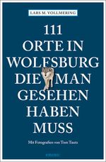 111 Orte in Wolfsburg, die man gesehen haben muss Cover des Buches 111 Orte in Wolfsburg, die man gesehen haben muss (ISBN: 9783740810948)