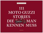 111 Moto Guzzi-Stories, die man kennen muss Cover des Buches 111 Moto Guzzi-Stories, die man kennen muss (ISBN: 9783740811969)