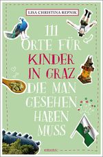 111 Orte für Kinder in Graz, die man gesehen haben muss Cover des Buches 111 Orte für Kinder in Graz, die man gesehen haben muss (ISBN: 9783740812737)