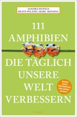 111 Amphibien, die täglich unsere Welt verbessern Cover des Buches 111 Amphibien, die täglich unsere Welt verbessern (ISBN: 9783740812744)