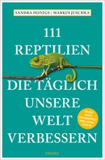 111 Reptilien, die täglich unsere Welt verbessern Cover des Buches 111 Reptilien, die täglich unsere Welt verbessern (ISBN: 9783740812751)