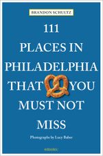 111 Places in Philadelphia That You Must Not Miss Cover des Buches 111 Places in Philadelphia That You Must Not Miss (ISBN: 9783740813765)