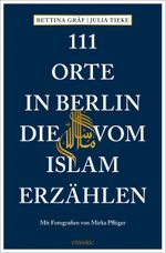 111 Orte in Berlin, die vom Islam erzählen Cover des Buches 111 Orte in Berlin, die vom Islam erzählen (ISBN: 9783740815165)
